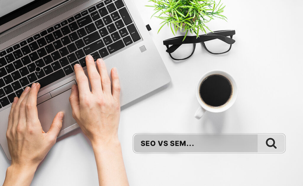SEO ou SEM : quelle stratégie choisir pour votre entreprise ?