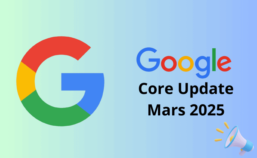 Google Core Update Mars 2025 : Quel impact sur votre SEO ?